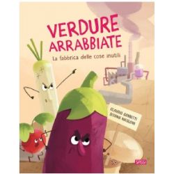 VERDURE ARRABBIATE. LA FABBRICA DELLE COSE INUTILI